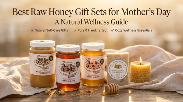 Best Raw Honey Gift Sets for Mother's Day: A Natural Wellness Guide