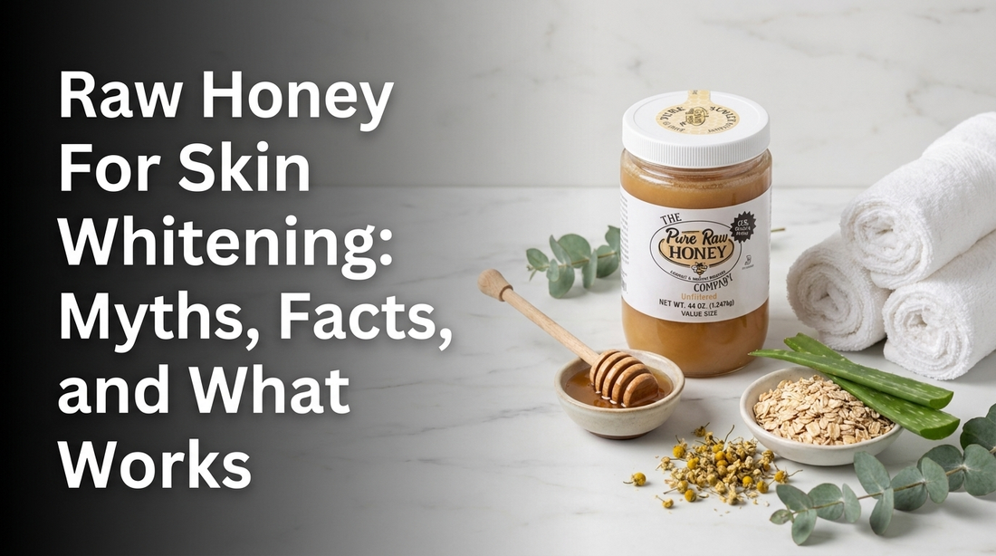 Raw Honey for Skin Whitening: Myths, Facts, and What Works