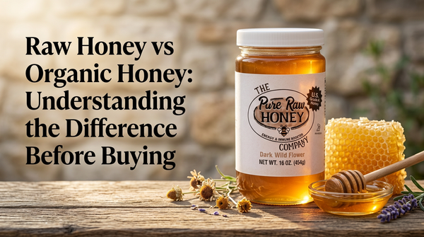 Raw Honey vs Organic Honey: Understanding the Difference Before Buying