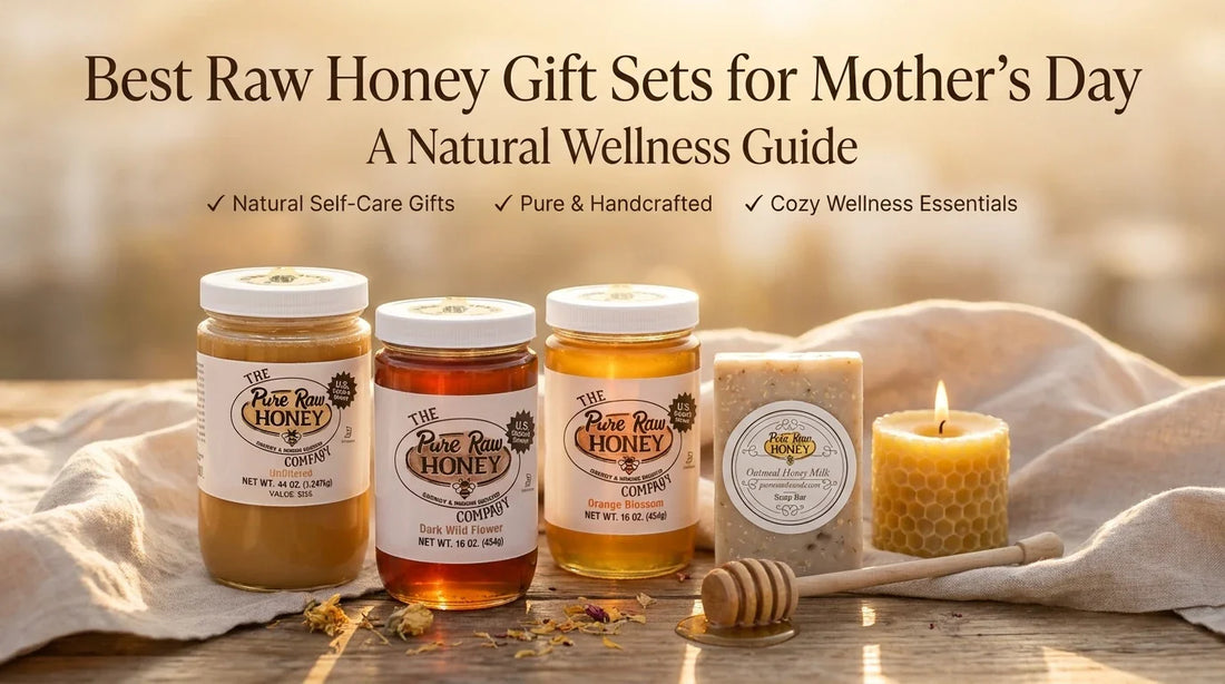 Best Raw Honey Gift Sets for Mother's Day: A Natural Wellness Guide